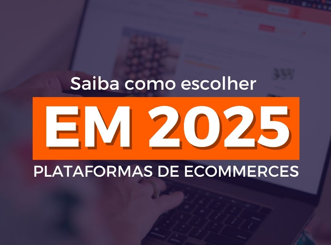 Como escolher a melhor plataforma de e-commerce para o seu negócio em 2025