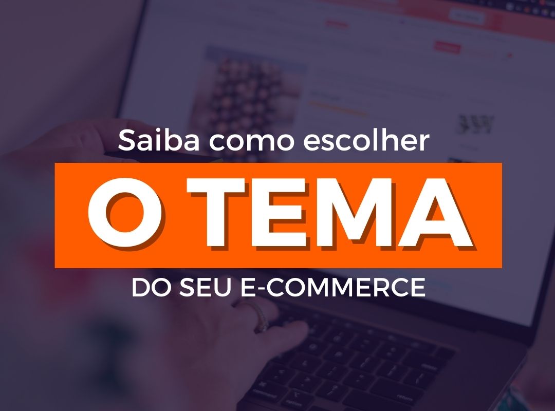 Como escolher o tema ideal para o seu e-commerce e vender mais