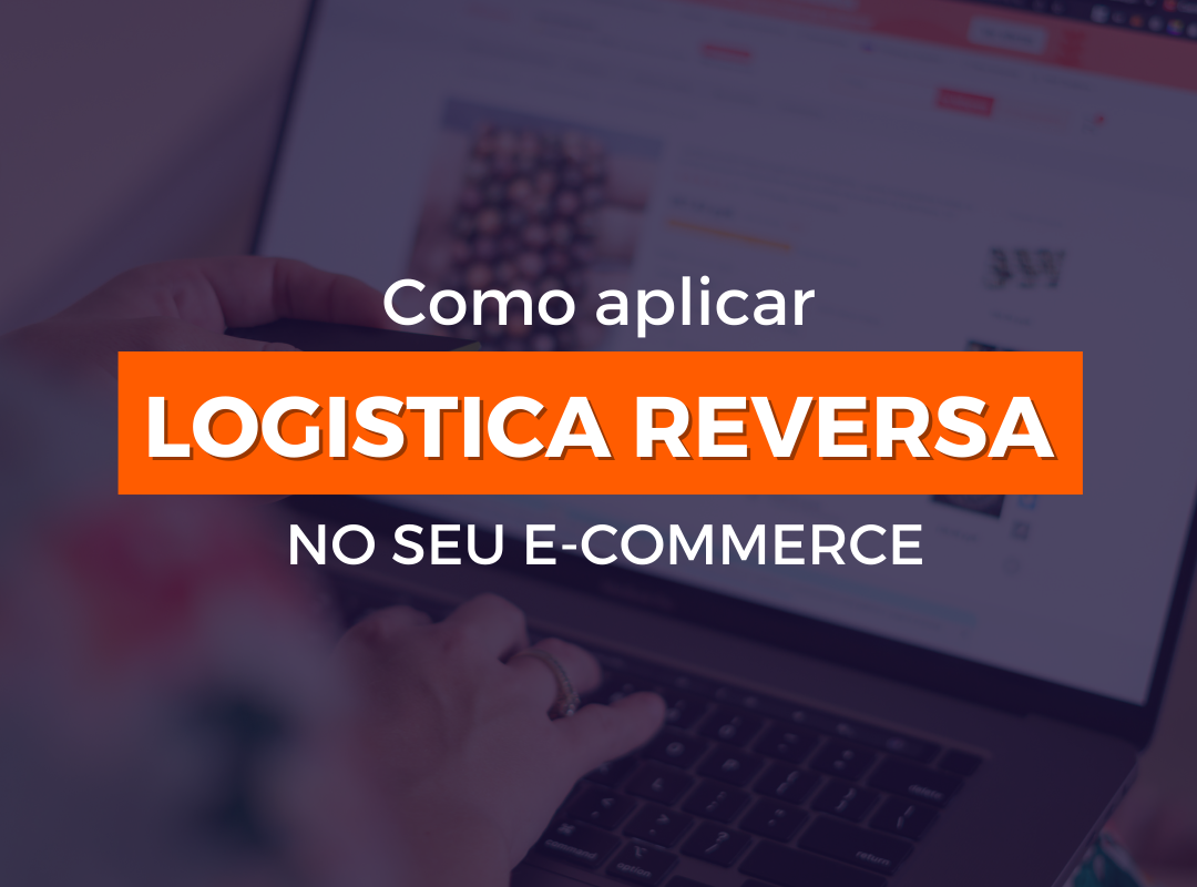 Como fazer logística reversa no e-commerce e evitar prejuízos em 2025