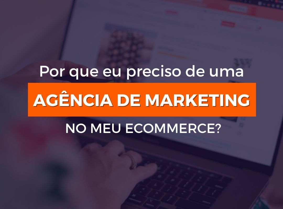 A importância de uma agência de marketing para o seu negócio